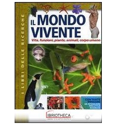 MONDO VIVENTE. VITA FUNZIONI PIANTE ANIMALI CORPO UM