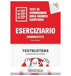 ESERCIZIARIO COMMENTATO. TEST AMMISIONE