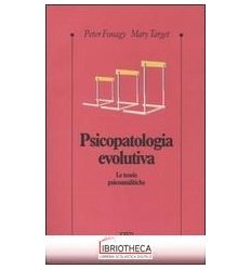 PSICOPATOLOGIA EVOLUTIVA. LE TEORIE PSICOANALITICHE