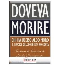 DOVEVA MORIRE. CHI HA UCCISO ALDO MORO. IL GIUDICE D