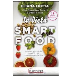 DIETA SMARTFOOD. IN FORMA E IN SALUTE CON I 30 CIBI