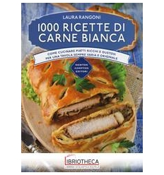 1000 RICETTE DI CARNE BIANCA