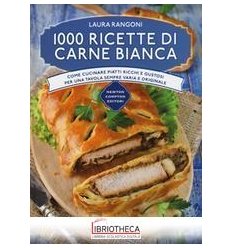 1000 RICETTE DI CARNE BIANCA