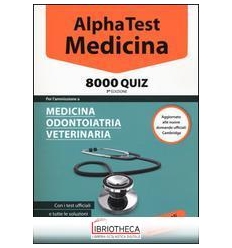 ALPHA TEST. MEDICINA. 8000 QUIZ. PER L'AMMISSIONE A