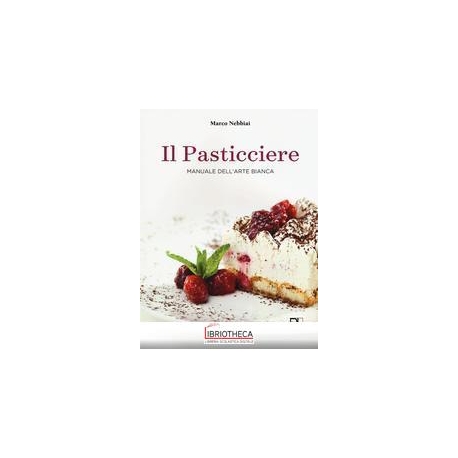 PASTICCIERE. MANUALE DELL'ARTE BIANCA (IL)