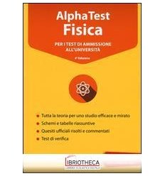 ALPHA TEST FISICA. PER I TEST DI AMMISSIONE ALL'UNIV