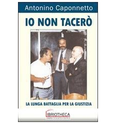 IO NON TACER? - LA LUNGA BATTAGLIA PER LA GIUSTIZIA