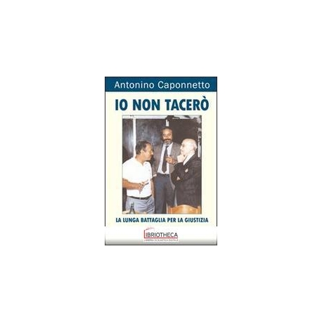 IO NON TACER? - LA LUNGA BATTAGLIA PER LA GIUSTIZIA