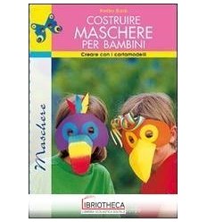 COSTRUIRE MASCHERE PER BAMBINI. CREARE CON I CARTAMO