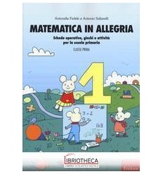 MATEMATICA IN ALLEGRIA. SCHEDE OPERATIVE GIOCHI E AT