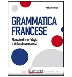 GRAMMATICA FRANCESE. MANUALE DI MORFOLOGIA E SINTASS