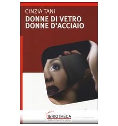 DONNE DI VETRO DONNE D'ACCIAIO