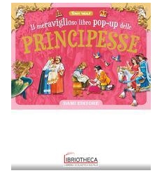 IL MERAVIGLIOSO LIBRO POP UP DELLE PRINCIPESSE