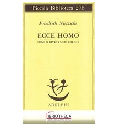 ECCE HOMO. COME SI DIVENTA CIÒ CHE SI È