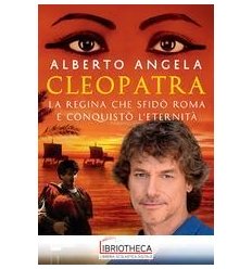 CLEOPATRA. LA REGINA CHE CONQUISTÒ ROMA