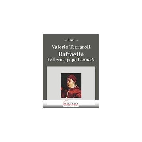 RAFFAELLO. LETTERA A PAPA LEONE X