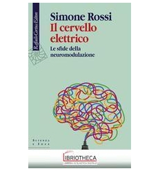 IL CERVELLO ELETTRICO. LE SFIDE DELLA NEUROMODULAZI