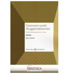 COSTRUIRE UNITÀ DI APPRENDIMENTO. GUIDA ALLA PROGETT