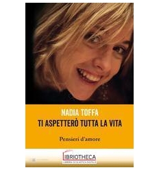 TI ASPETTERÒ TUTTA LA VITA