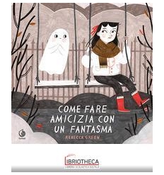 COME FARE AMICIZIA CON UN FANTASMA