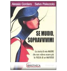 SE MUOIO SOPRAVVIVIMI - LA STORIA DI MIA MADRE CHE N