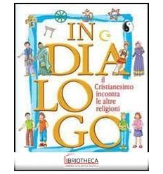 IN DIALOGO. IL CRISTIANESIMO INCONTRA LE ALTRE RELIG