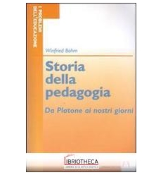 STORIA DELLA PEDAGOGIA. DA PLATONE AI NOSTRI GIORNI