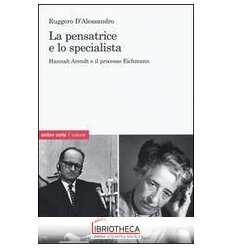 PENSATRICE E LO SPECIALISTA. HANNAH ARENDT E IL PROC