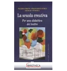 SCUOLA CREATIVA. PER UNA DIDATTICA DEL TEATRO (LA)