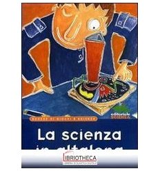 SCIENZA IN ALTALENA. SCHEDE DI GIOCHI E SCIENZA (LA)