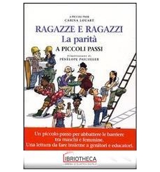 RAGAZZI E RAGAZZE. LA PARITÀ A PICCOLI PASSI. EDIZ.