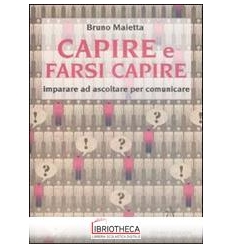 CAPIRE E FARSI CAPIRE. IMPARARE AD ASCOLTARE PER COM