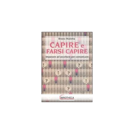 CAPIRE E FARSI CAPIRE. IMPARARE AD ASCOLTARE PER COM