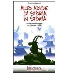 ALTO ADIGE DI STORIA IN STORIA. MANUALE DI VIAGGIO P