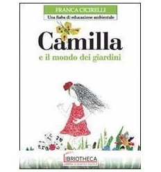 CAMILLA E IL MONDO DEI GIARDINI. UNA FIABA DI EDUCAZ