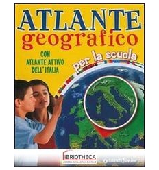 ATLANTE GEOGRAFICO. CON ATLANTE ATTIVO DELL'ITALIA