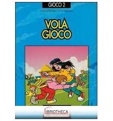 VOLA GIOCO. GIOCHI PER OGNI DOVE COME E QUANDO