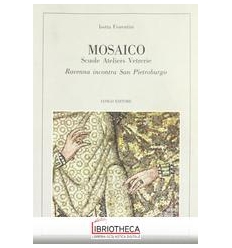 MOSAICO. SCUOLE, ATELIERS, VETRERIE. RAVENNA INCONTR