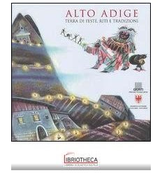 ALTO ADIGE. TERRA DI FESTE RITI E TRADIZIONI