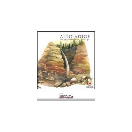 ALTO ADIGE. TERRA DI MASI, MONTI E ACQUE