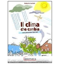 IL CLIMA CHE CAMBIA. COSA POSSIAMO FARE NOI