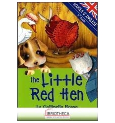 LITTLE RED HEN-LA GALLINELLA ROSSA. EDIZ. ILLUSTRATA