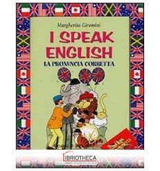 I SPEAK ENGLISH. LA PRONUNCIA CORRETTA. CON AUDIOCAS