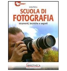 SCUOLA DI FOTOGRAFIA. STRUMENTI TECNICHE E SEGRETI