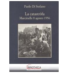 CATASTRÒFA. MARCINELLE 8 AGOSTO 1956 (LA)