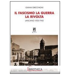 FASCISMO LA GUERRA LA RIVOLTA. LANCIANO 1920-1945 (I