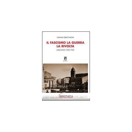 IL FASCISMO, LA GUERRA, LA RIVOLTA. LANCIANO 1920-19