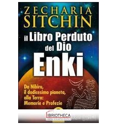 LIBRO PERDUTO DEL DIO ENKI. DA NIBIRU IL DODICESIMO