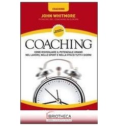 COACHING. COME RISVEGLIARE IL POTENZIALE UMANO NEL L