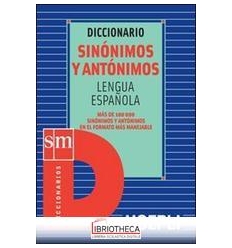 DICCIONARIO SINÓNIMOS Y ANTÓNIMOS. LENGUA ESPAÑOLA